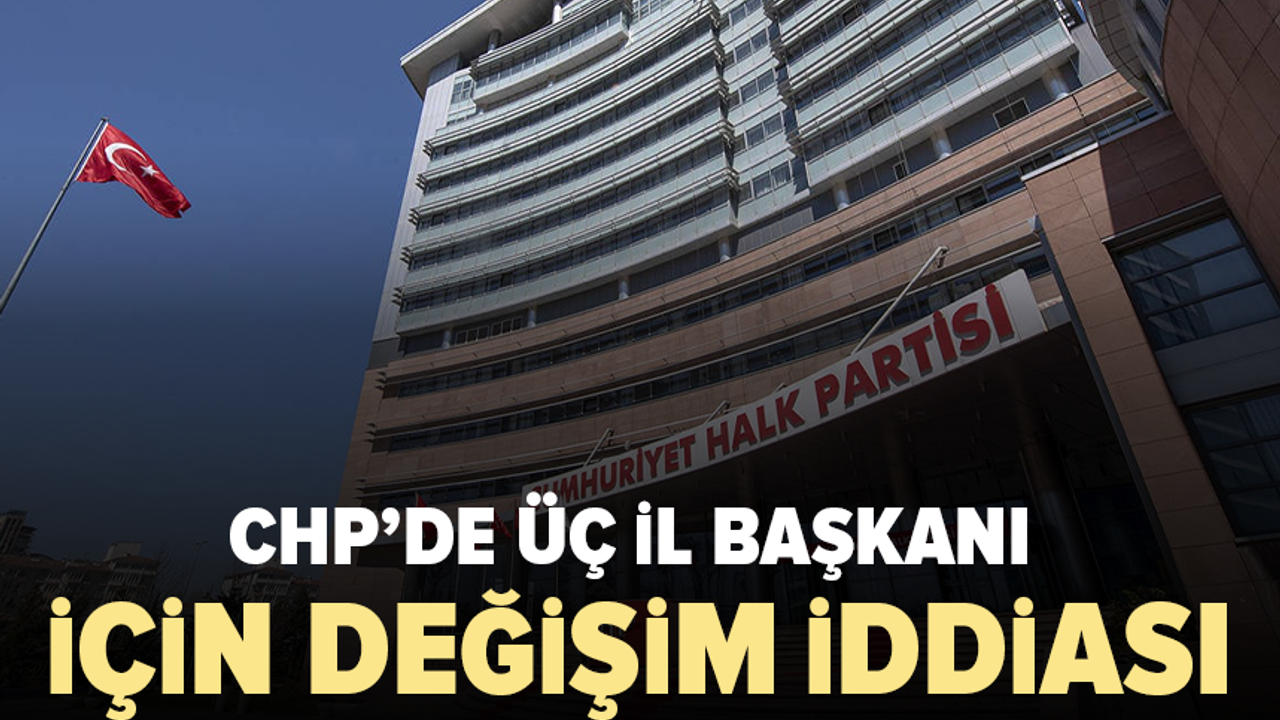 CHP'de Olası Değişiklik: Üç Büyükşehirde İl Başkanlıkları Yenilenebilir CHP'de Olası Değişiklik: Üç Büyükşehirde İl Başkanlıkları Yenilenebilir