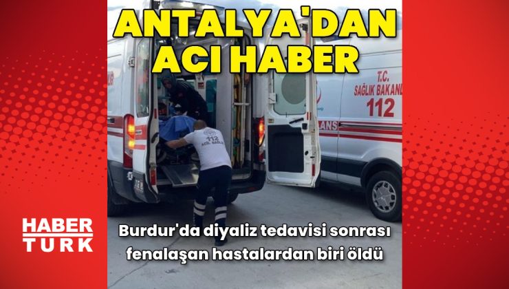 Burdur Devlet Hastanesi'nde diyaliz hastalarından biri hayatını kaybetti – Son Dakika Haberleri