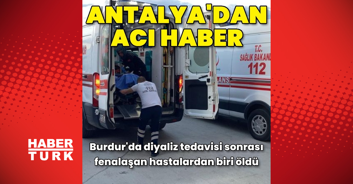 Burdur Devlet Hastanesi'nde diyaliz hastalarından biri hayatını kaybetti – Son Dakika Haberleri